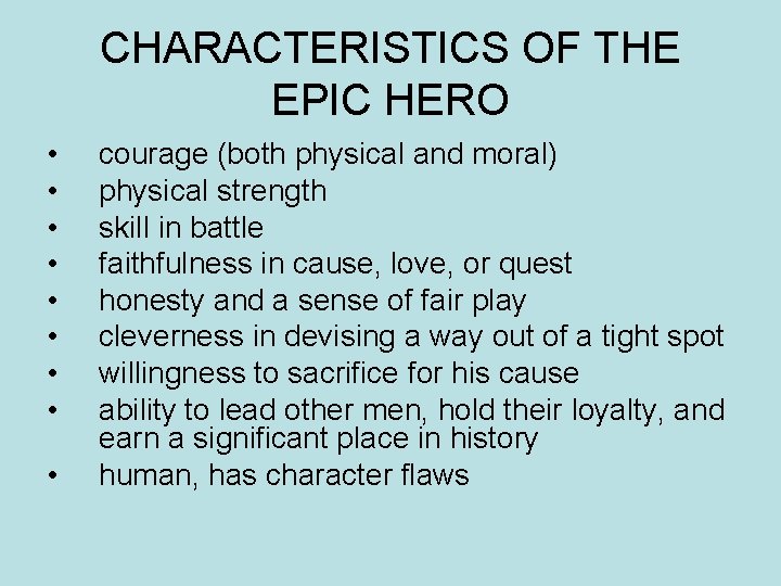 CHARACTERISTICS OF THE EPIC HERO • • • courage (both physical and moral) physical