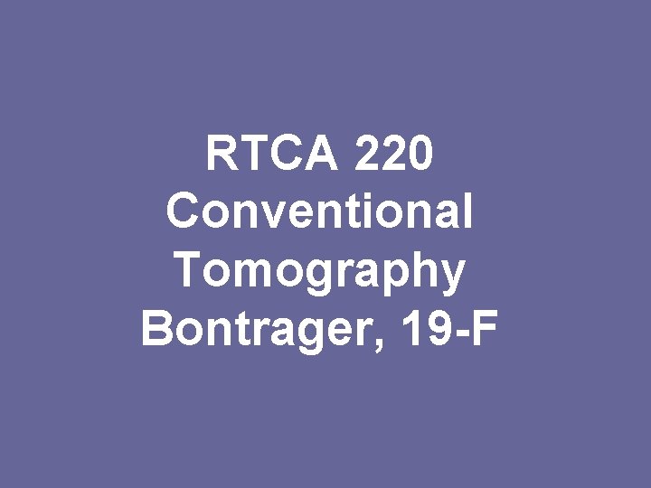 RTCA 220 Conventional Tomography Bontrager, 19 -F 
