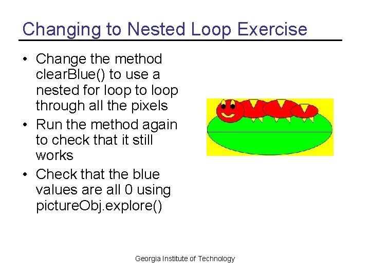 Changing to Nested Loop Exercise • Change the method clear. Blue() to use a