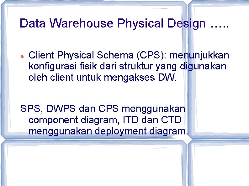 Data Warehouse Physical Design …. . Client Physical Schema (CPS): menunjukkan konfigurasi fisik dari