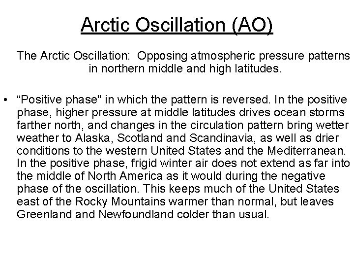 Arctic Oscillation (AO) The Arctic Oscillation: Opposing atmospheric pressure patterns in northern middle and