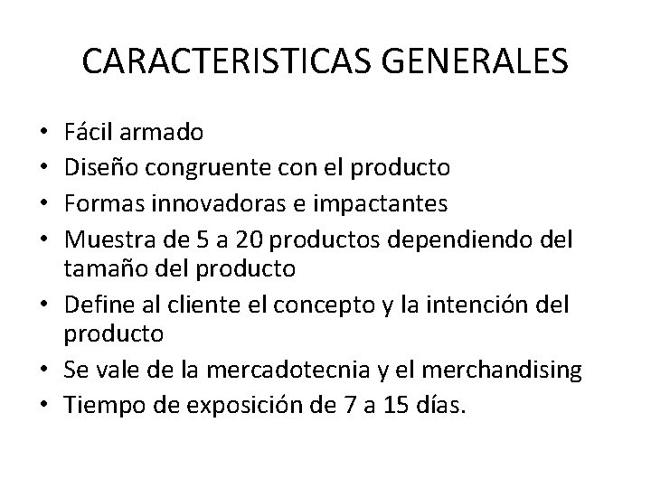 CARACTERISTICAS GENERALES Fácil armado Diseño congruente con el producto Formas innovadoras e impactantes Muestra
