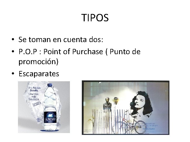 TIPOS • Se toman en cuenta dos: • P. O. P : Point of