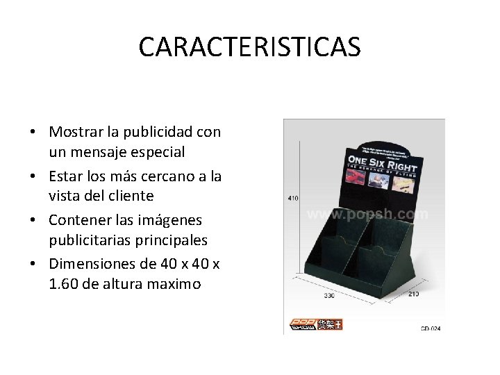 CARACTERISTICAS • Mostrar la publicidad con un mensaje especial • Estar los más cercano