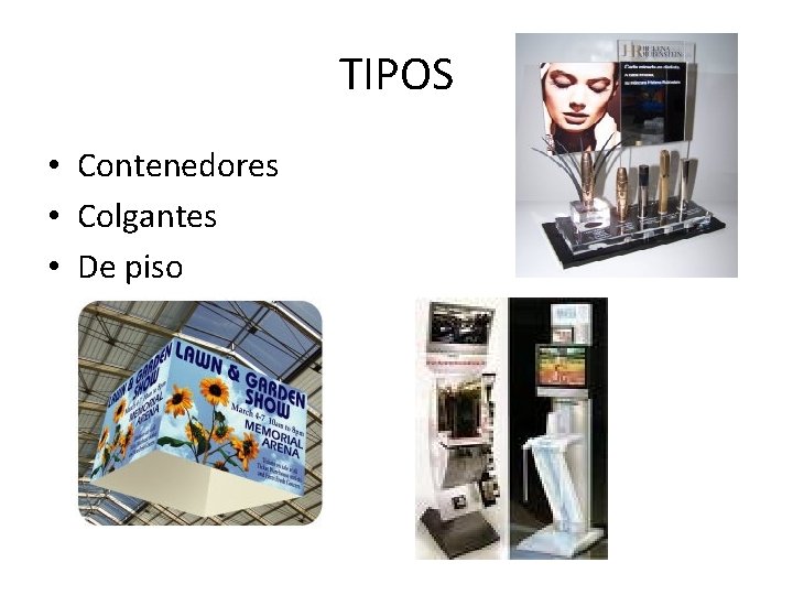 TIPOS • Contenedores • Colgantes • De piso 