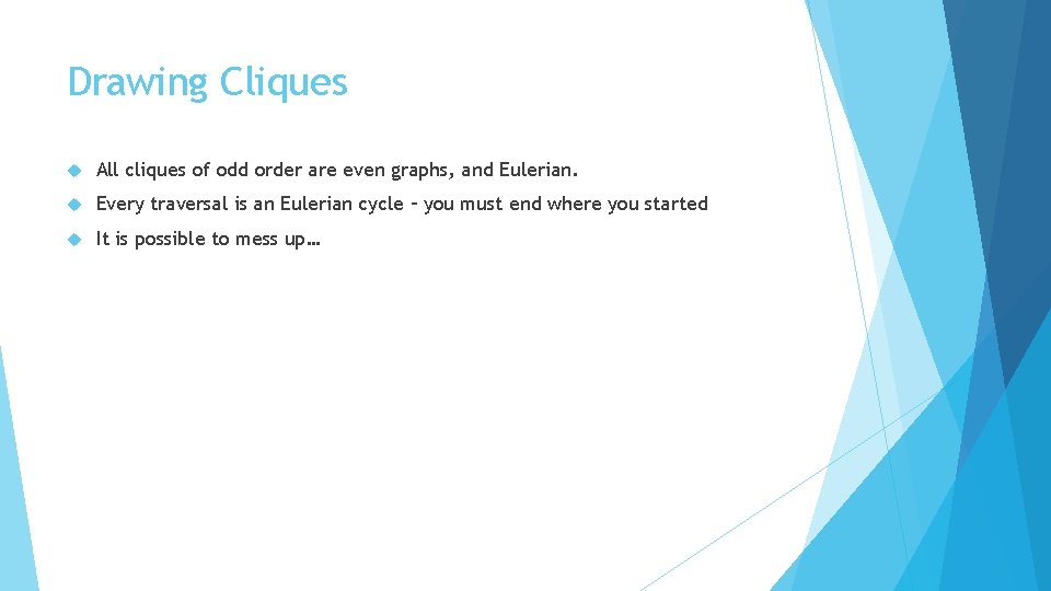 Drawing Cliques All cliques of odd order are even graphs, and Eulerian. Every traversal
