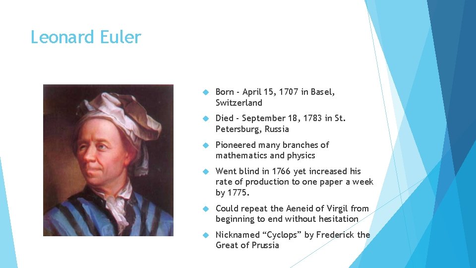 Leonard Euler Born - April 15, 1707 in Basel, Switzerland Died - September 18,