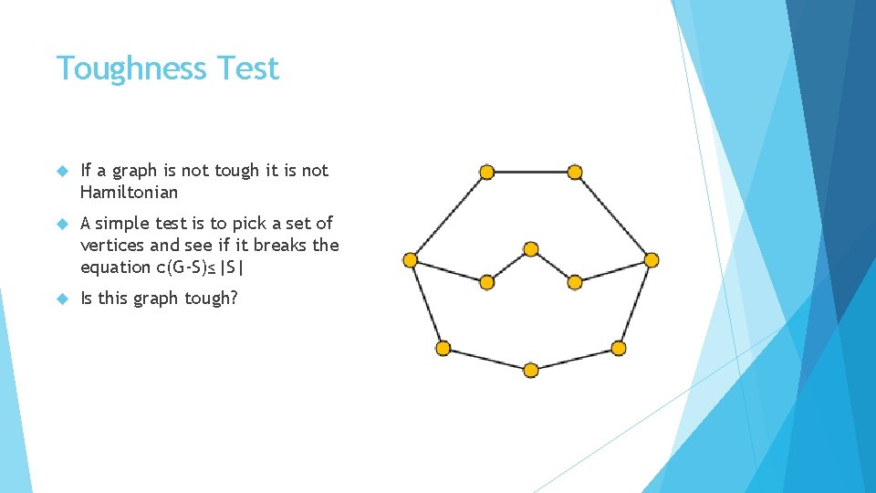 Toughness Test If a graph is not tough it is not Hamiltonian A simple
