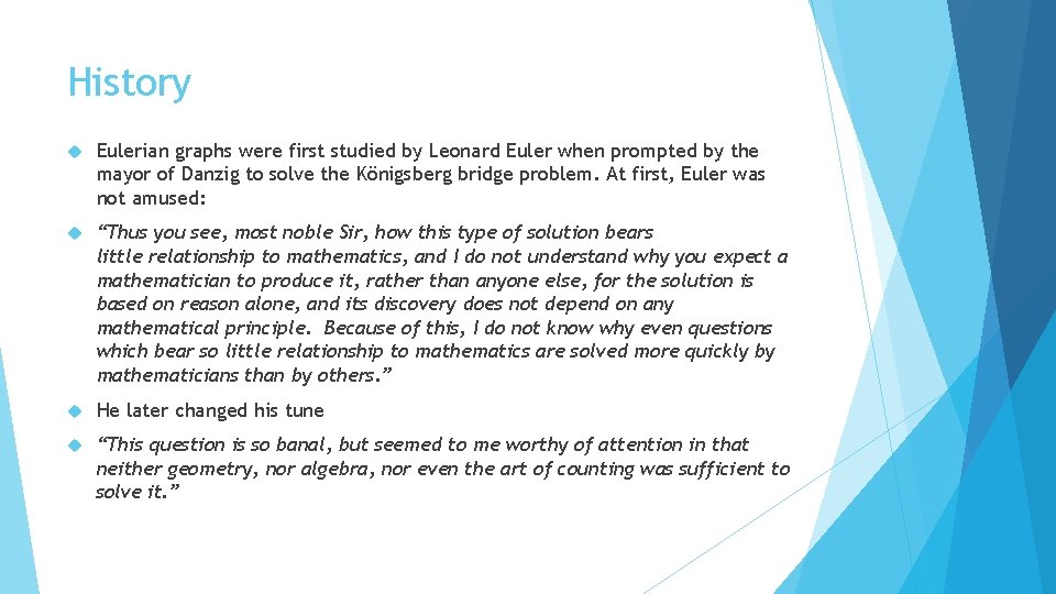 History Eulerian graphs were first studied by Leonard Euler when prompted by the mayor
