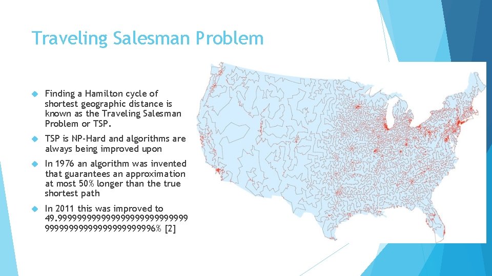 Traveling Salesman Problem Finding a Hamilton cycle of shortest geographic distance is known as