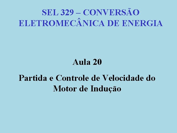 SEL 329 – CONVERSÃO ELETROMEC NICA DE ENERGIA Aula 20 Partida e Controle de