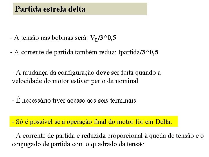 Partida estrela delta - A tensão nas bobinas será: VL/3^0, 5 - A corrente