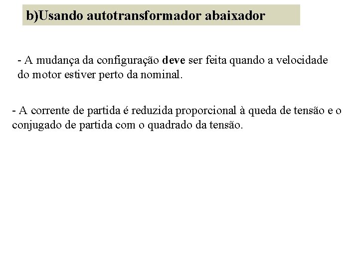 b)Usando autotransformador abaixador - A mudança da configuração deve ser feita quando a velocidade