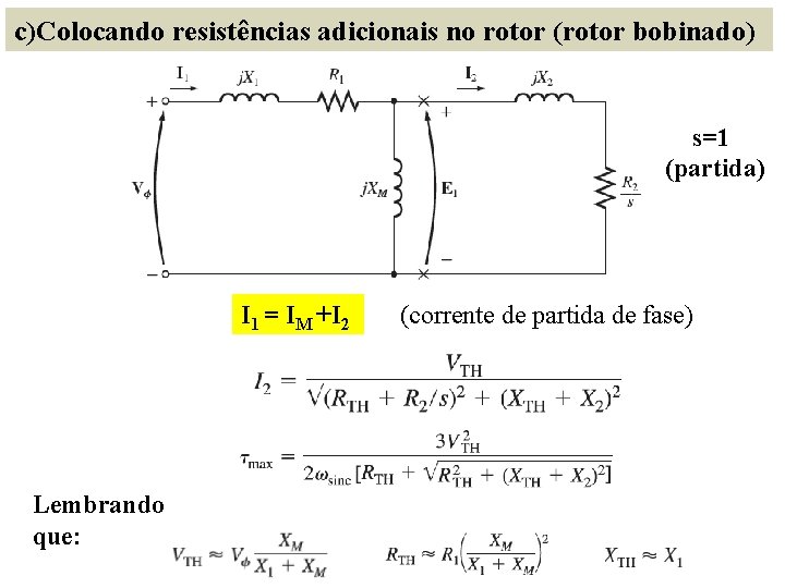 c)Colocando resistências adicionais no rotor (rotor bobinado) s=1 (partida) I 1 = IM +I