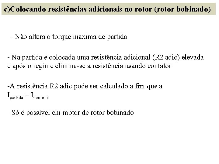 c)Colocando resistências adicionais no rotor (rotor bobinado) - Não altera o torque máxima de