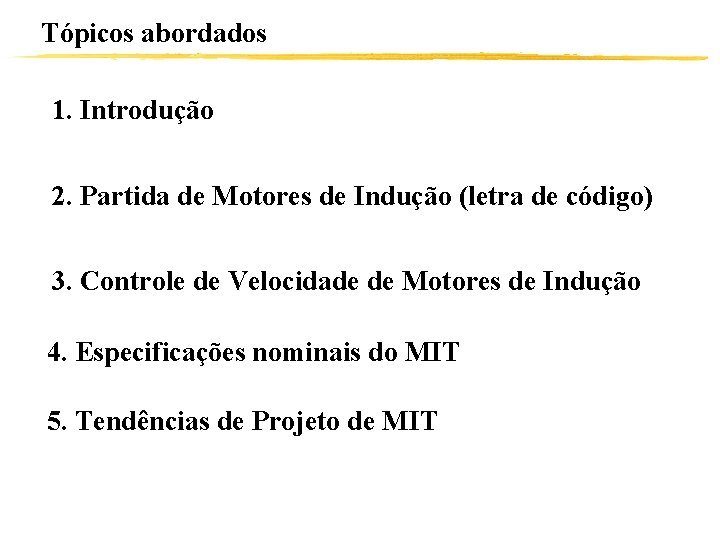 Tópicos abordados 1. Introdução 2. Partida de Motores de Indução (letra de código) 3.