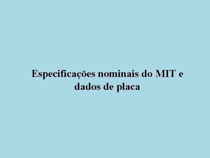 Especificações nominais do MIT e dados de placa 