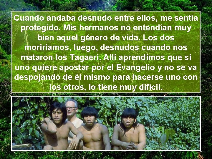 Cuando andaba desnudo entre ellos, me sentía protegido. Mis hermanos no entendían muy bien