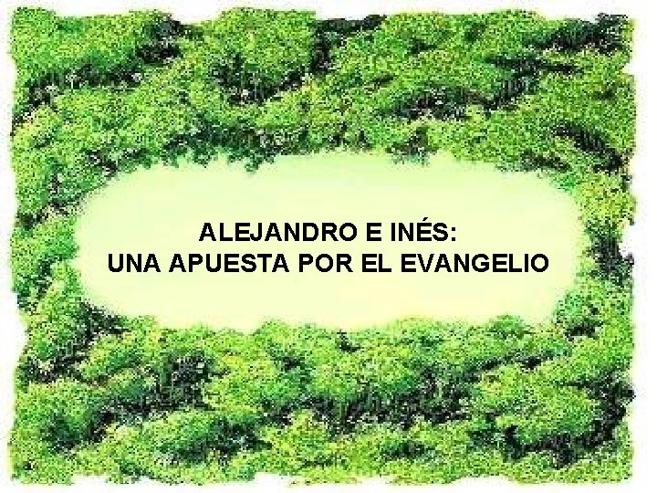 ALEJANDRO E INÉS: UNA APUESTA POR EL EVANGELIO 