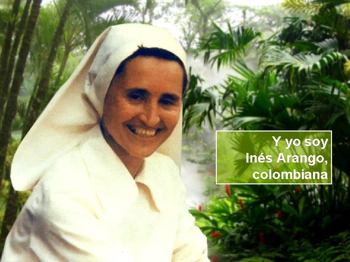 Y yo soy Inés Arango, colombiana 