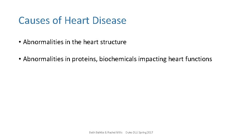 Causes of Heart Disease • Abnormalities in the heart structure • Abnormalities in proteins,