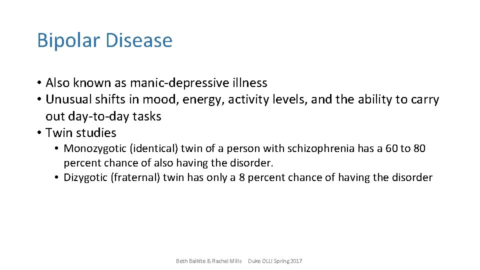 Bipolar Disease • Also known as manic-depressive illness • Unusual shifts in mood, energy,