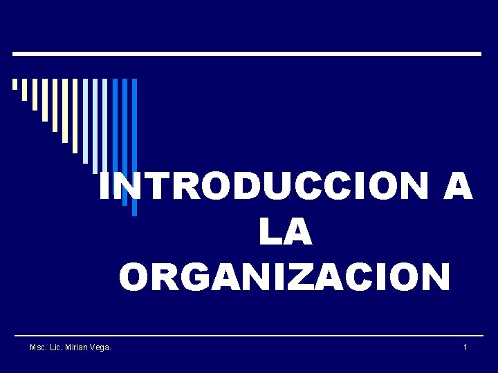 INTRODUCCION A LA ORGANIZACION Msc. Lic. Mirian Vega. 1 
