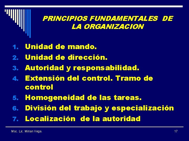 PRINCIPIOS FUNDAMENTALES DE LA ORGANIZACION 1. Unidad de mando. 2. Unidad de dirección. 3.
