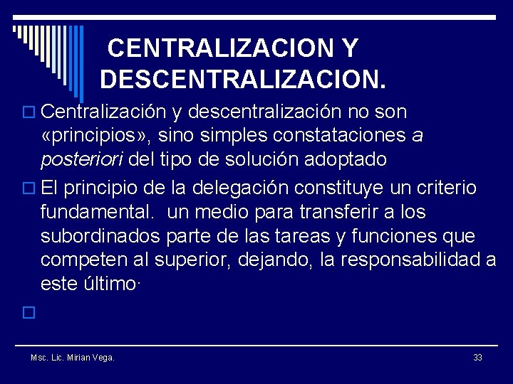 CENTRALIZACION Y DESCENTRALIZACION. o Centralización y descentralización no son «principios» , sino simples constataciones