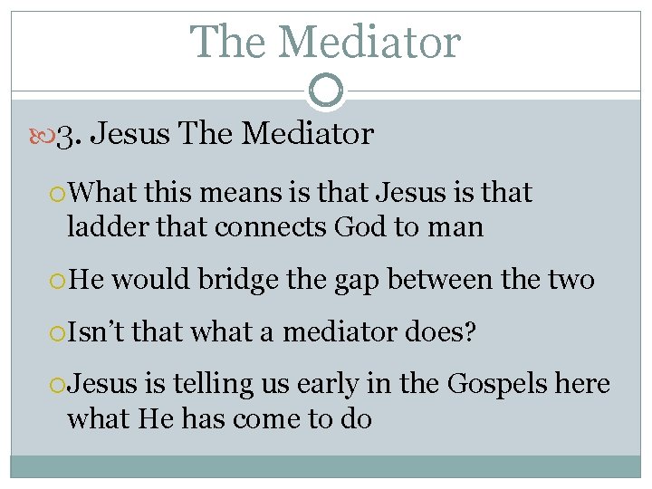 The Mediator 3. Jesus The Mediator What this means is that Jesus is that