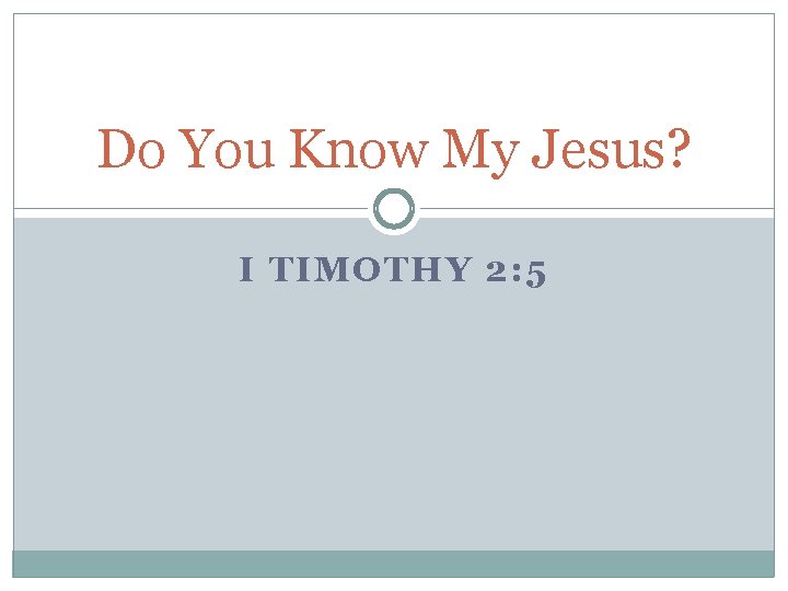 Do You Know My Jesus? I TIMOTHY 2: 5 