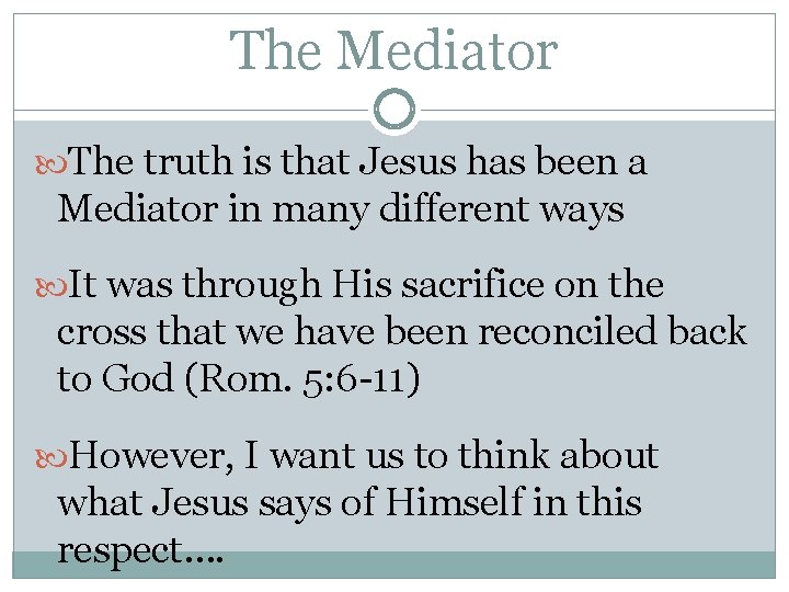 The Mediator The truth is that Jesus has been a Mediator in many different