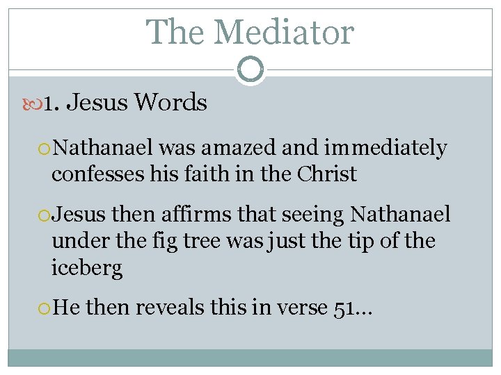 The Mediator 1. Jesus Words Nathanael was amazed and immediately confesses his faith in