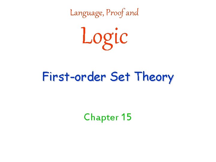 Language, Proof and Logic First-order Set Theory Chapter 15 Language, Proof and Logic First-order Set Theory Chapter 15
