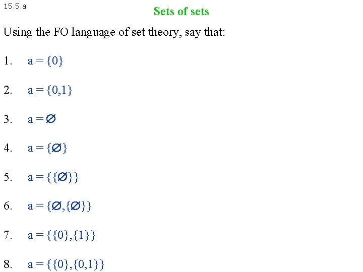 15. 5. a Sets of sets Using the FO language of set theory, say 15. 5. a Sets of sets Using the FO language of set theory, say