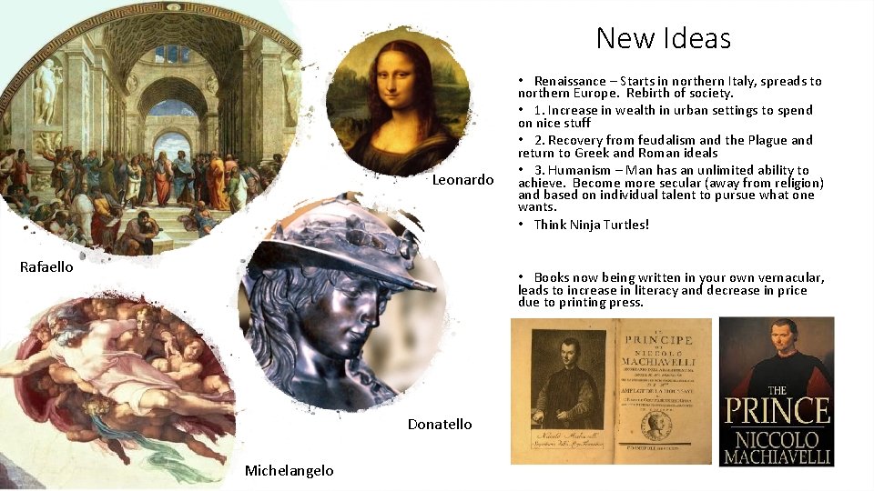 New Ideas Leonardo Rafaello • Renaissance – Starts in northern Italy, spreads to northern