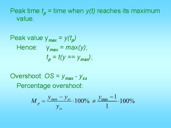 Peak time tp = time when y(t) reaches its maximum value. Peak value ymax Peak time tp = time when y(t) reaches its maximum value. Peak value ymax