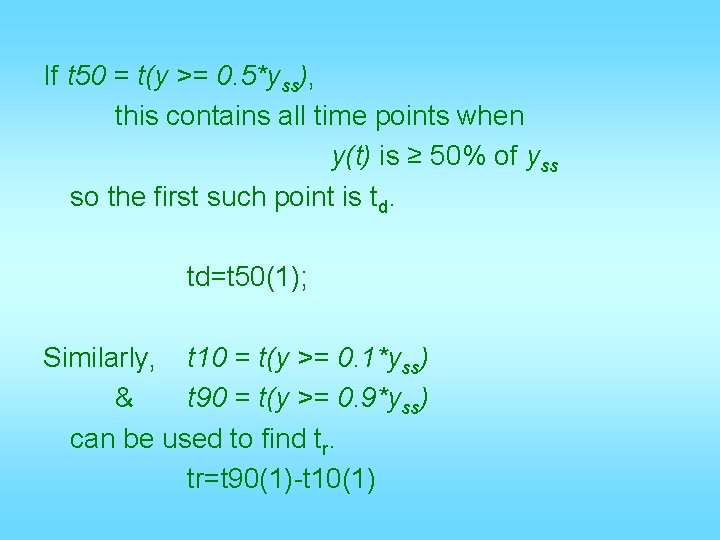 If t 50 = t(y >= 0. 5*yss), this contains all time points when If t 50 = t(y >= 0. 5*yss), this contains all time points when