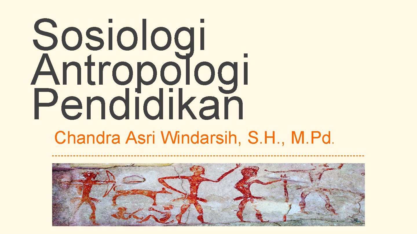 Sosiologi Antropologi Pendidikan Chandra Asri Windarsih, S. H. , M. Pd. 