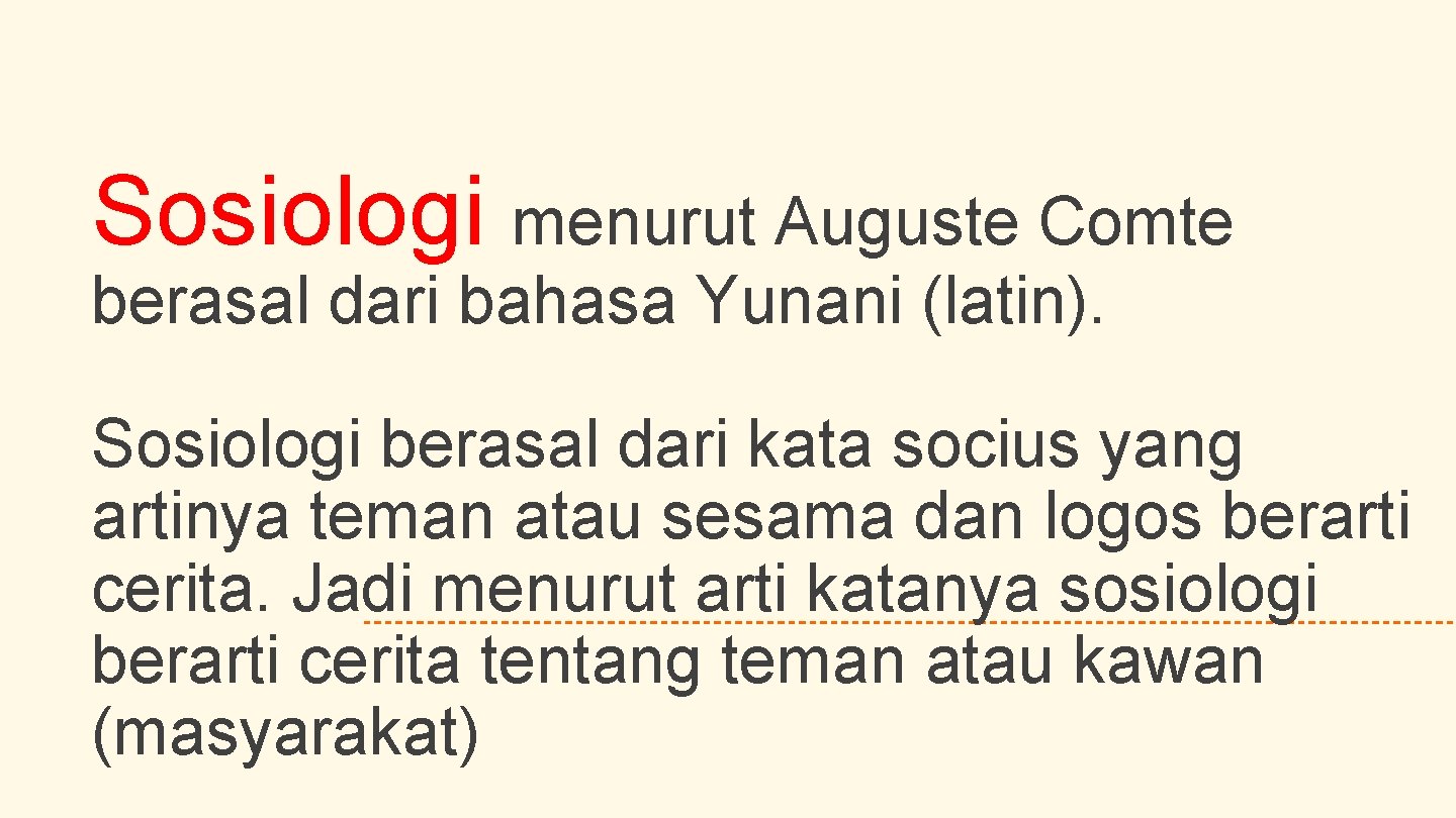 Sosiologi menurut Auguste Comte berasal dari bahasa Yunani (latin). Sosiologi berasal dari kata socius