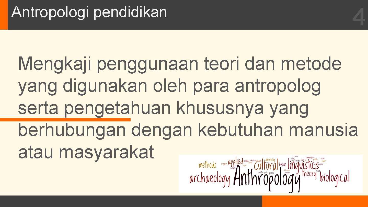 Antropologi pendidikan 4 Mengkaji penggunaan teori dan metode yang digunakan oleh para antropolog serta