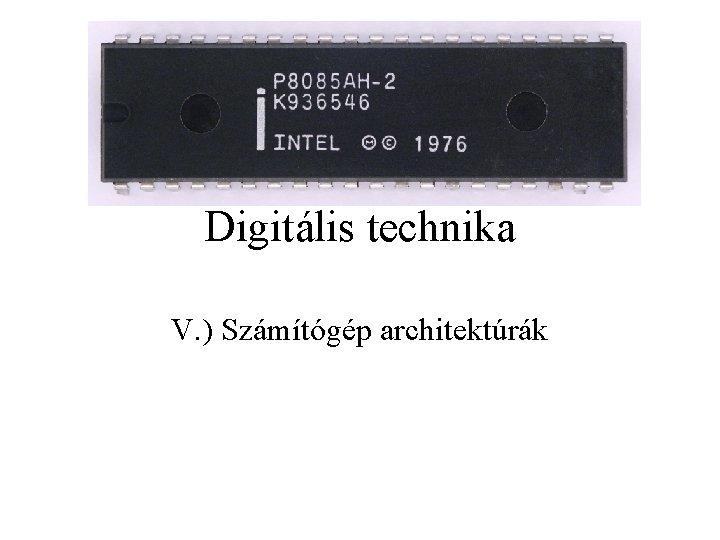 Digitális technika V. ) Számítógép architektúrák 