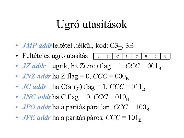 Ugró utasítások • • JMP addrfeltétel nélkül, kód: C 3 H, 3 B Feltételes