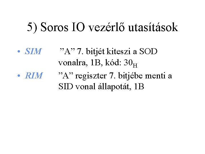 5) Soros IO vezérlő utasítások • SIM • RIM ”A” 7. bitjét kiteszi a