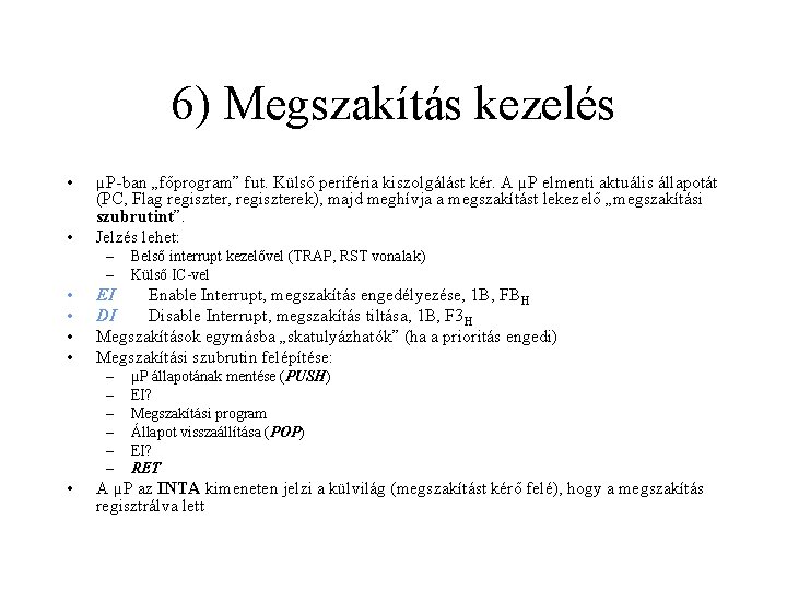 6) Megszakítás kezelés • • µP-ban „főprogram” fut. Külső periféria kiszolgálást kér. A µP