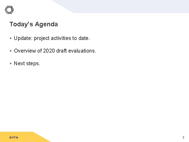 Today’s Agenda § Update: project activities to date. § Overview of 2020 draft evaluations.