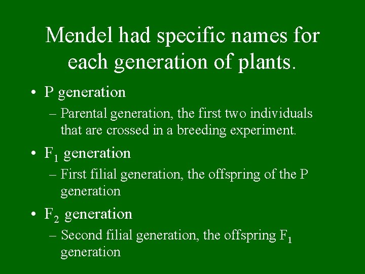 Mendel had specific names for each generation of plants. • P generation – Parental