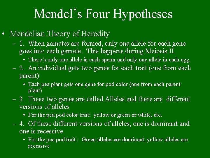 Mendel’s Four Hypotheses • Mendelian Theory of Heredity – 1. When gametes are formed,