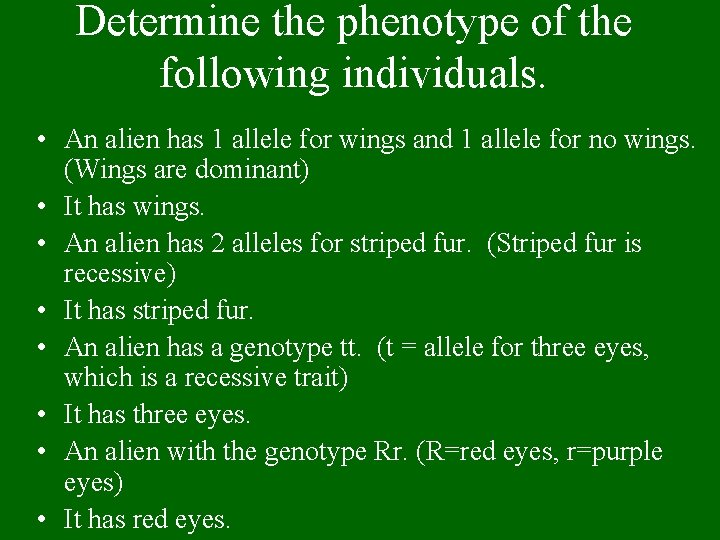Determine the phenotype of the following individuals. • An alien has 1 allele for