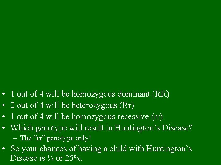  • • 1 out of 4 will be homozygous dominant (RR) 2 out